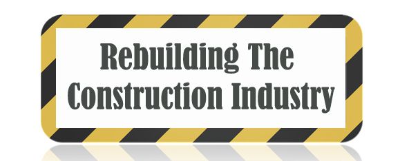 Rebuilding The Construction Industry