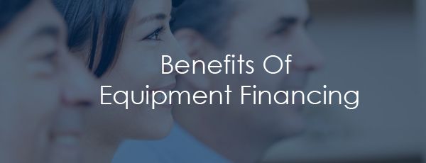 Benefits Of Equipment Financing