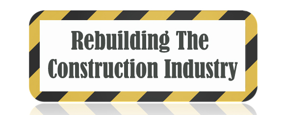 Rebuilding The Construction Industry