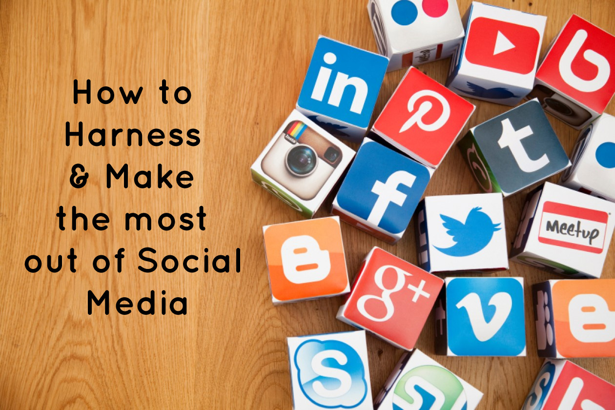 How to Harness & Make the most out of social media